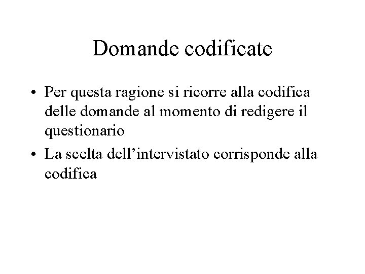 Domande codificate • Per questa ragione si ricorre alla codifica delle domande al momento