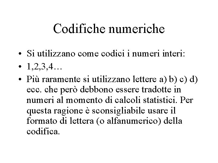 Codifiche numeriche • Si utilizzano come codici i numeri interi: • 1, 2, 3,