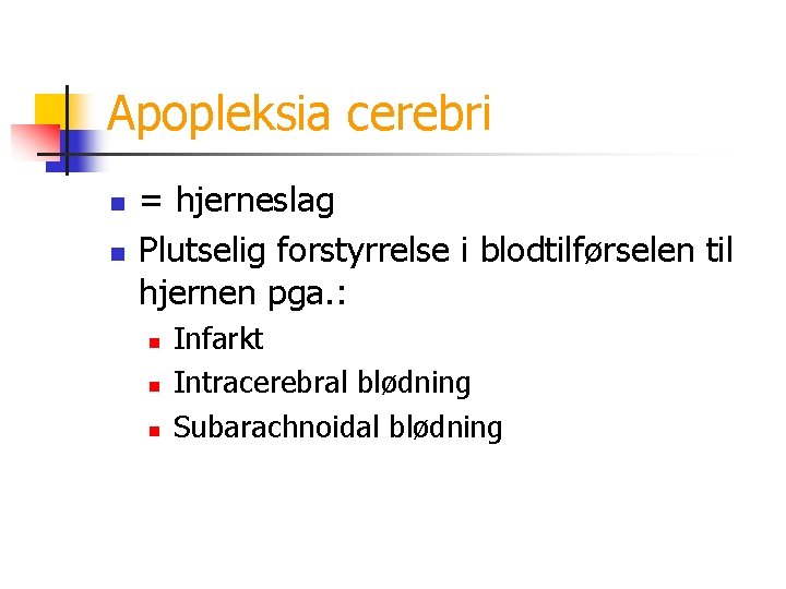 Apopleksia cerebri n n = hjerneslag Plutselig forstyrrelse i blodtilførselen til hjernen pga. :