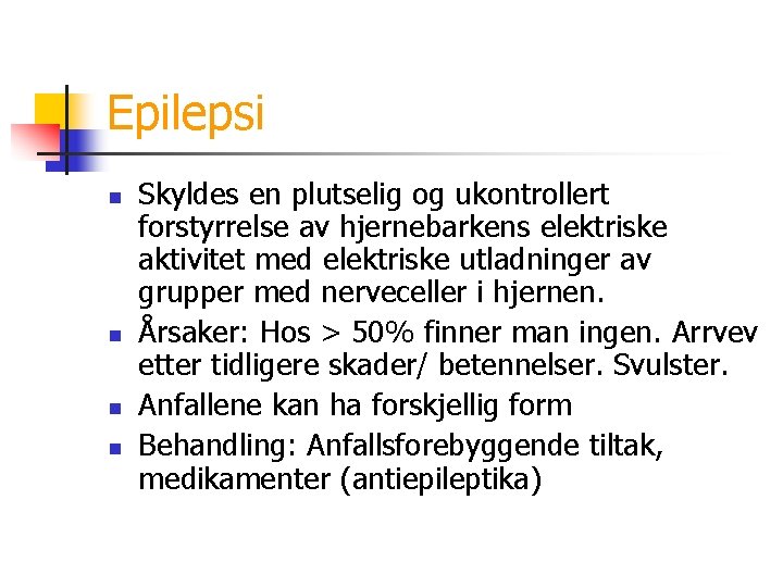 Epilepsi n n Skyldes en plutselig og ukontrollert forstyrrelse av hjernebarkens elektriske aktivitet med