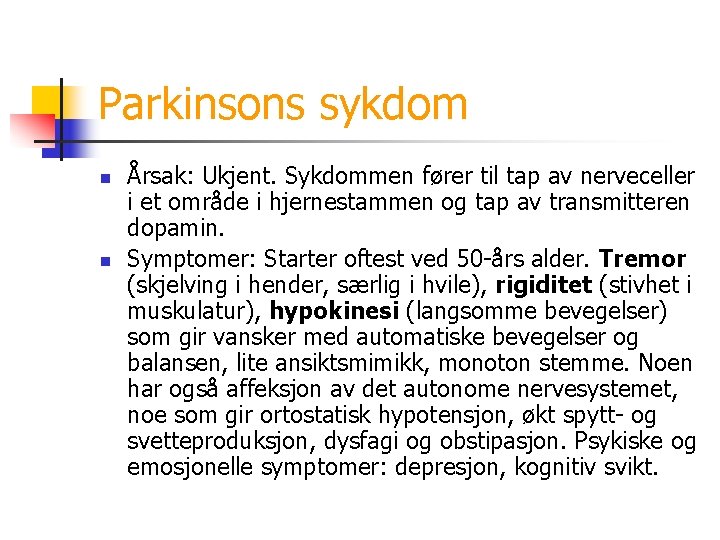 Parkinsons sykdom n n Årsak: Ukjent. Sykdommen fører til tap av nerveceller i et