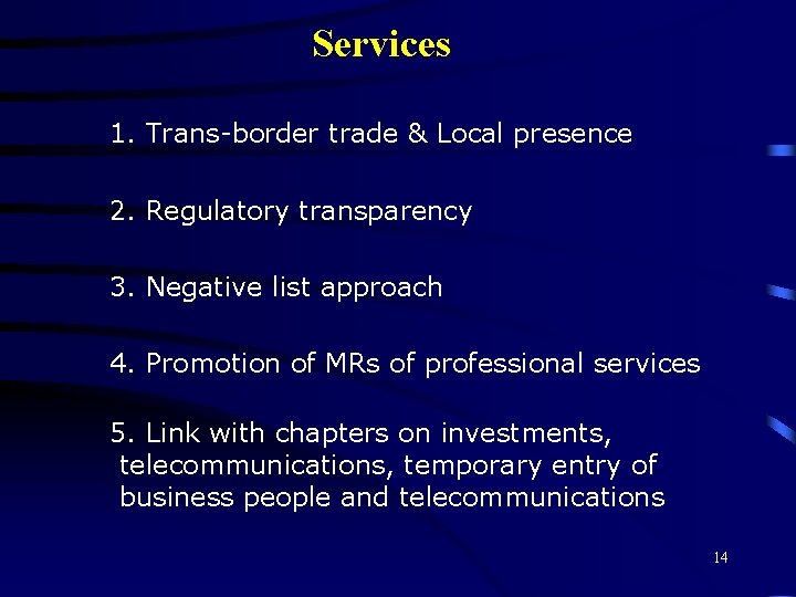 Services 1. Trans-border trade & Local presence 2. Regulatory transparency 3. Negative list approach