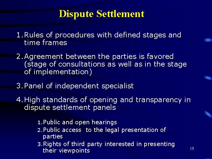 Dispute Settlement 1. Rules of procedures with defined stages and time frames 2. Agreement