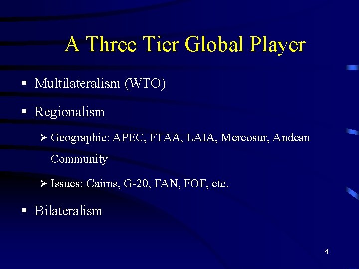 A Three Tier Global Player § Multilateralism (WTO) § Regionalism Ø Geographic: APEC, FTAA,