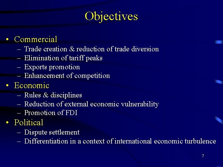 Objectives • Commercial – – Trade creation & reduction of trade diversion Elimination of