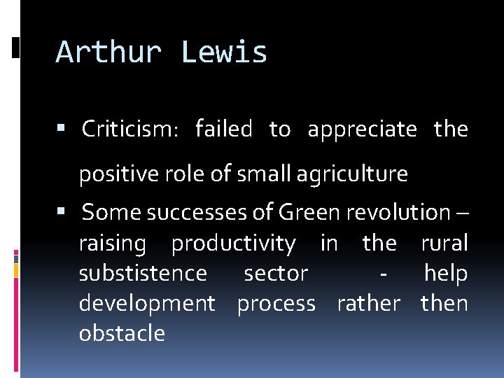 Arthur Lewis Criticism: failed to appreciate the positive role of small agriculture Some successes
