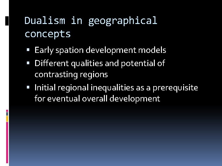 Dualism in geographical concepts Early spation development models Different qualities and potential of contrasting