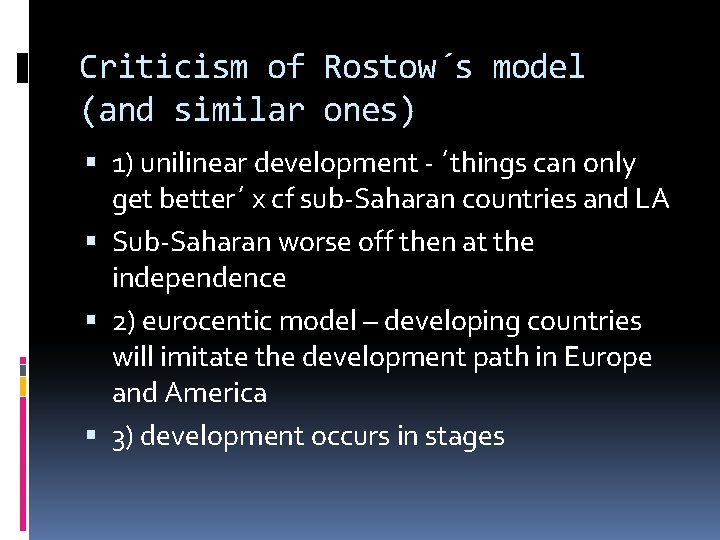 Criticism of Rostow´s model (and similar ones) 1) unilinear development - ´things can only