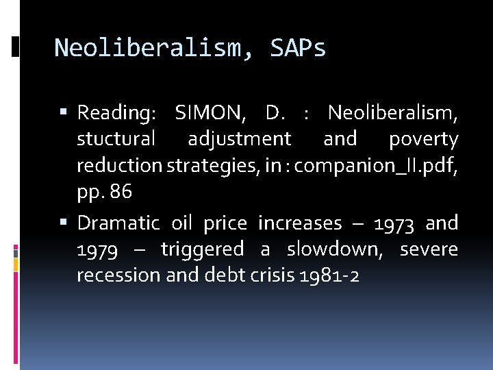 Neoliberalism, SAPs Reading: SIMON, D. : Neoliberalism, stuctural adjustment and poverty reduction strategies, in
