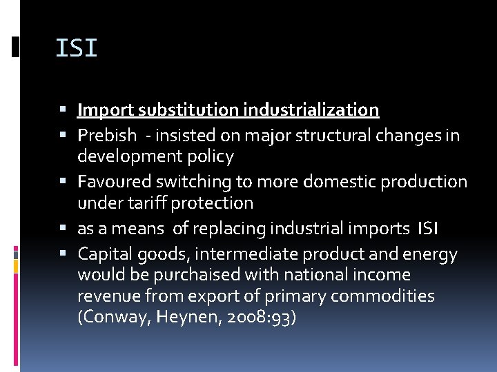 ISI Import substitution industrialization Prebish - insisted on major structural changes in development policy