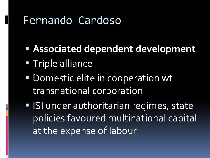Fernando Cardoso Associated dependent development Triple alliance Domestic elite in cooperation wt transnational corporation