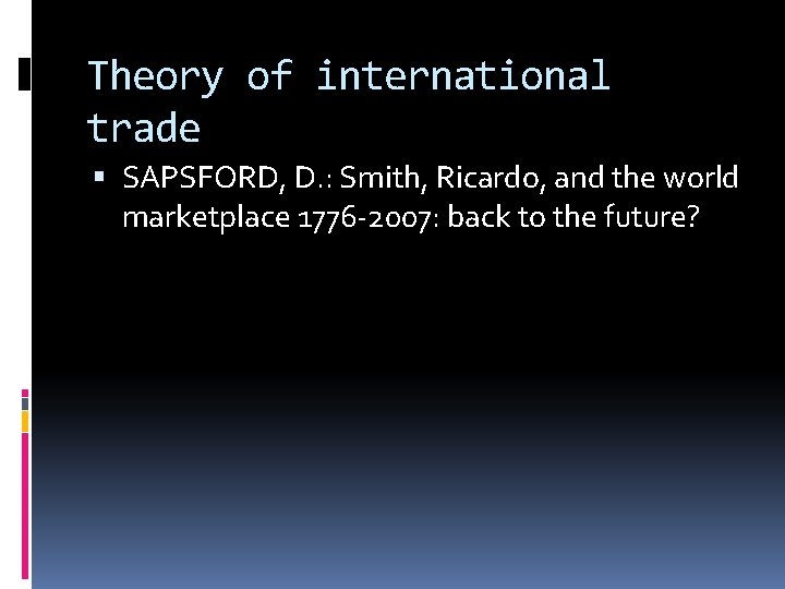 Theory of international trade SAPSFORD, D. : Smith, Ricardo, and the world marketplace 1776