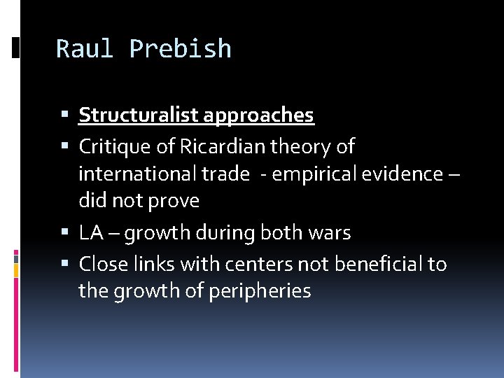 Raul Prebish Structuralist approaches Critique of Ricardian theory of international trade - empirical evidence