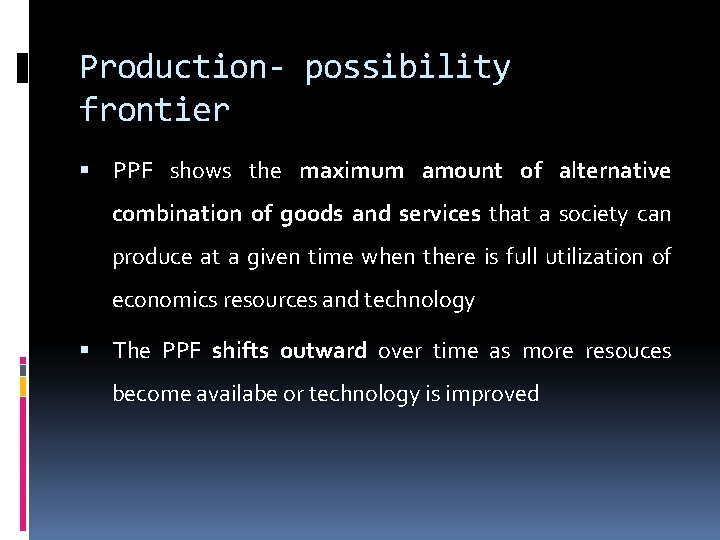 Production- possibility frontier PPF shows the maximum amount of alternative combination of goods and