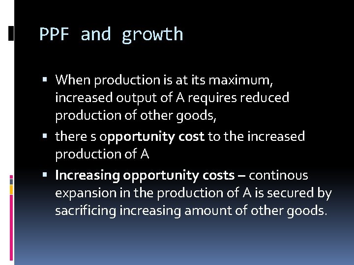 PPF and growth When production is at its maximum, increased output of A requires