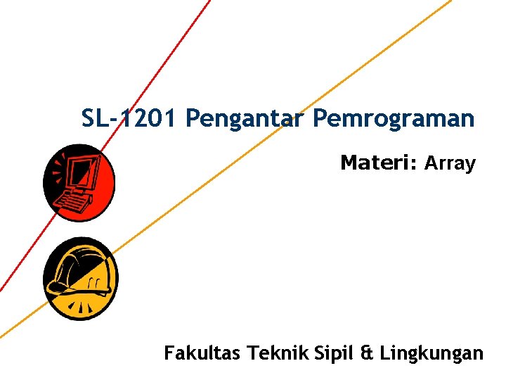 SL-1201 Pengantar Pemrograman Materi: Array Fakultas Teknik Sipil & Lingkungan 