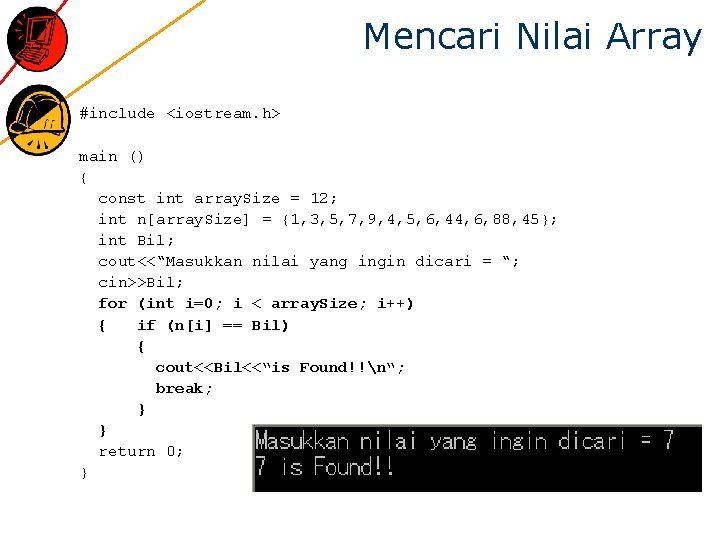 Mencari Nilai Array #include <iostream. h> main () { const int array. Size =