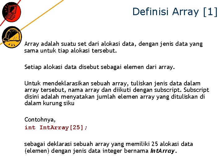 Definisi Array [1] Array adalah suatu set dari alokasi data, dengan jenis data yang
