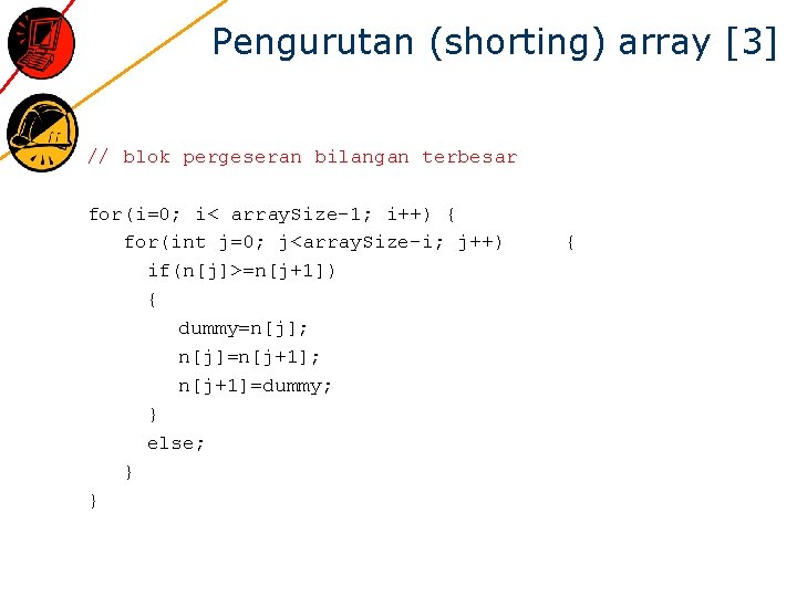 Pengurutan (shorting) array [3] // blok pergeseran bilangan terbesar for(i=0; i< array. Size-1; i++)