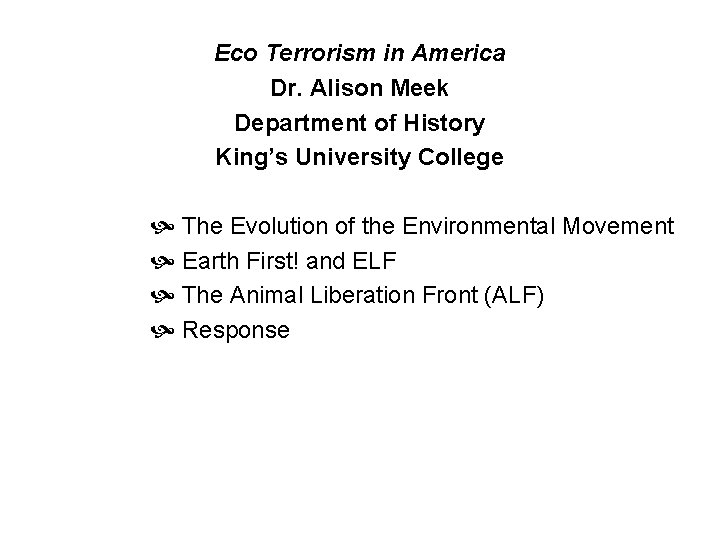 Eco Terrorism in America Dr. Alison Meek Department of History King’s University College The