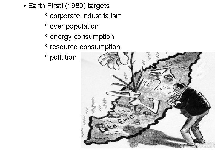  • Earth First! (1980) targets º corporate industrialism º over population º energy