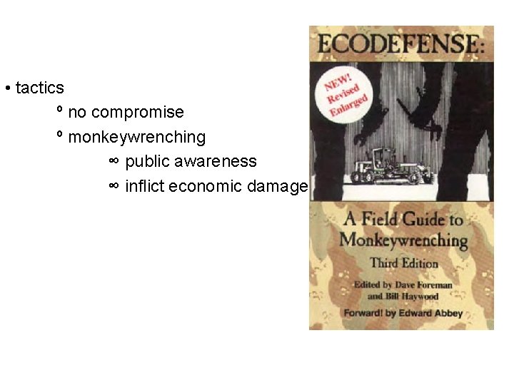  • tactics º no compromise º monkeywrenching ∞ public awareness ∞ inflict economic