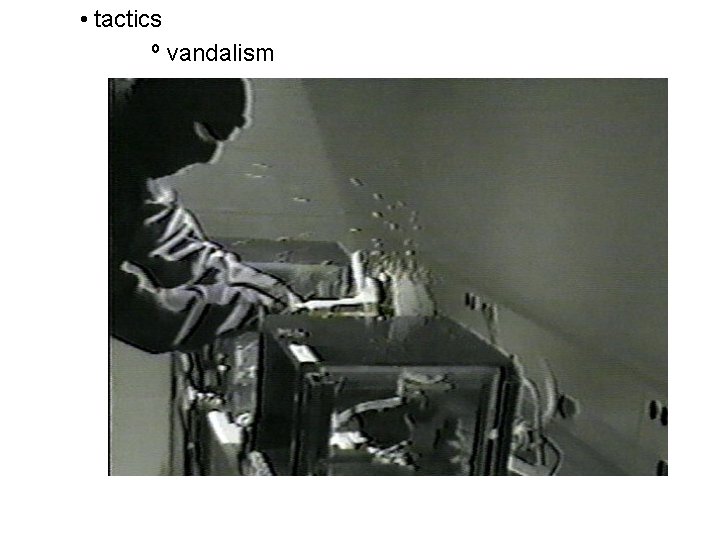  • tactics º vandalism 
