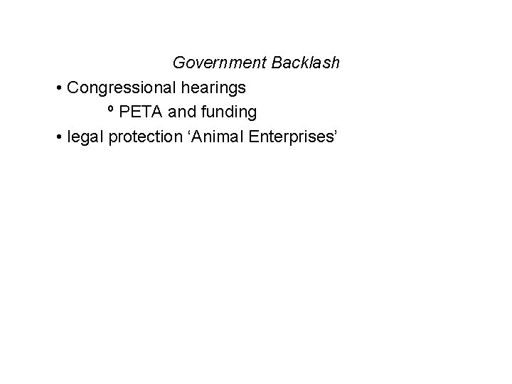 Government Backlash • Congressional hearings º PETA and funding • legal protection ‘Animal Enterprises’