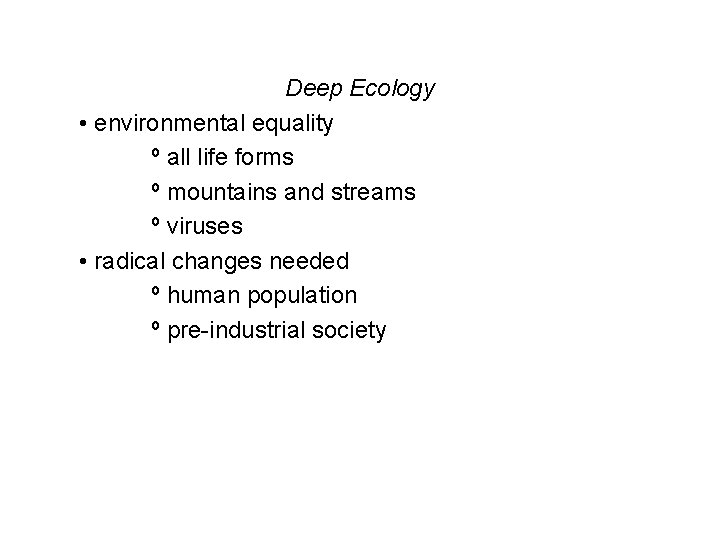 Deep Ecology • environmental equality º all life forms º mountains and streams º