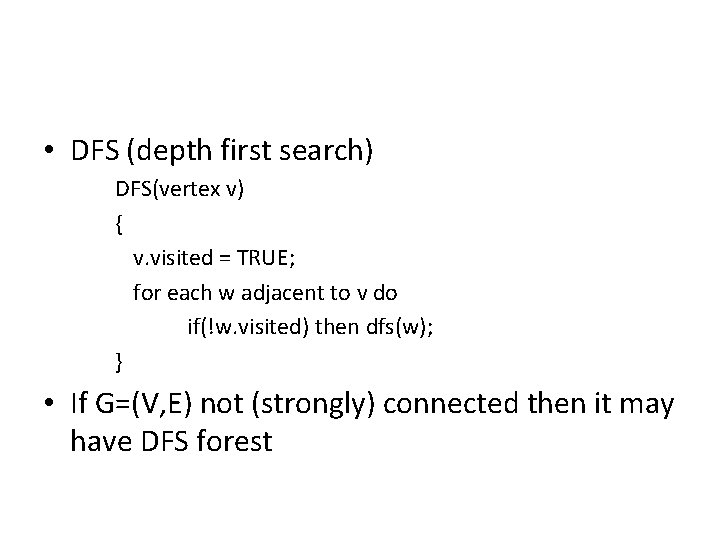  • DFS (depth first search) DFS(vertex v) { v. visited = TRUE; for