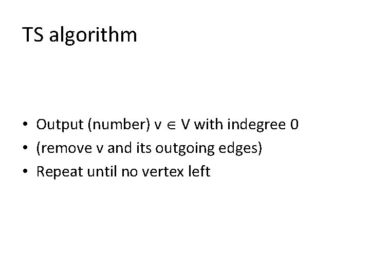 TS algorithm • Output (number) v V with indegree 0 • (remove v and