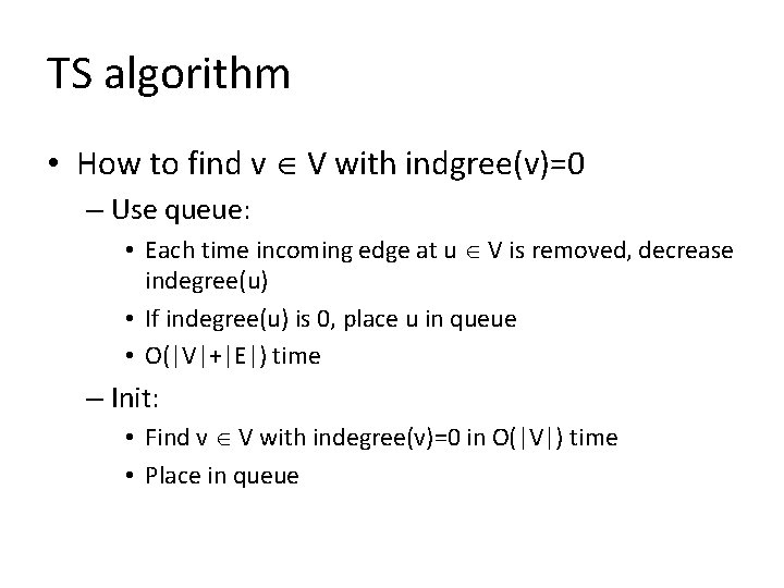 TS algorithm • How to find v V with indgree(v)=0 – Use queue: •