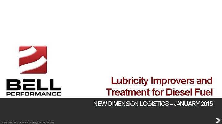 Lubricity Improvers and Treatment for Diesel Fuel NEW DIMENSION LOGISTICS – JANUARY 2015 ©