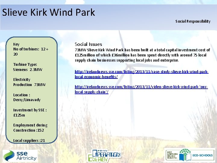 Slieve Kirk Wind Park Key No of turbines: 12 + 20 Turbine Type: Siemens