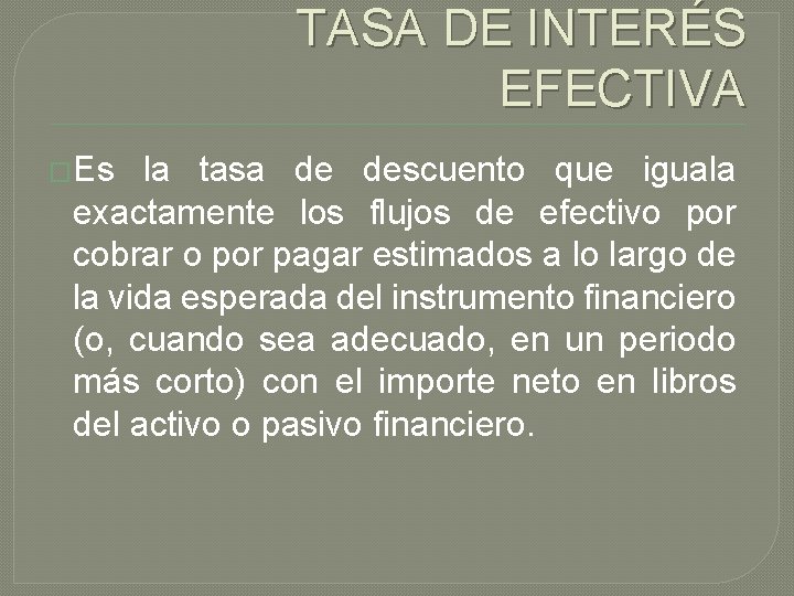 TASA DE INTERÉS EFECTIVA �Es la tasa de descuento que iguala exactamente los flujos