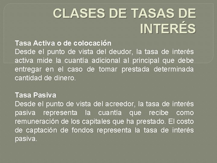 CLASES DE TASAS DE INTERÉS Tasa Activa o de colocación Desde el punto de