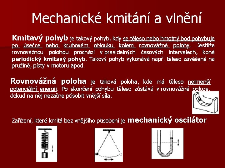 Mechanické kmitání a vlnění Kmitavý pohyb je takový pohyb, kdy se těleso nebo hmotný