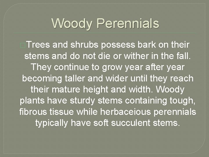 Woody Perennials �Trees and shrubs possess bark on their stems and do not die