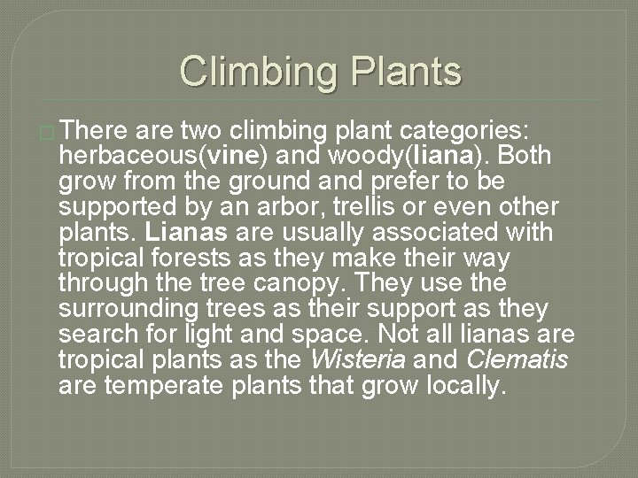 Climbing Plants � There are two climbing plant categories: herbaceous(vine) and woody(liana). Both grow