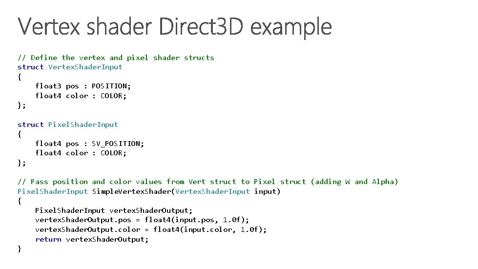 // Define the vertex and pixel shader structs struct Vertex. Shader. Input { float