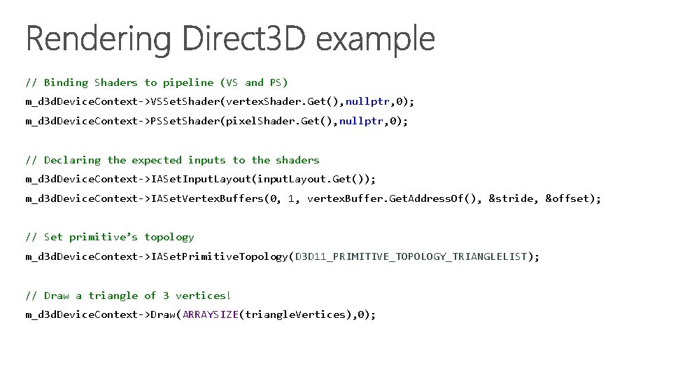 // Binding Shaders to pipeline (VS and PS) m_d 3 d. Device. Context->VSSet. Shader(vertex.