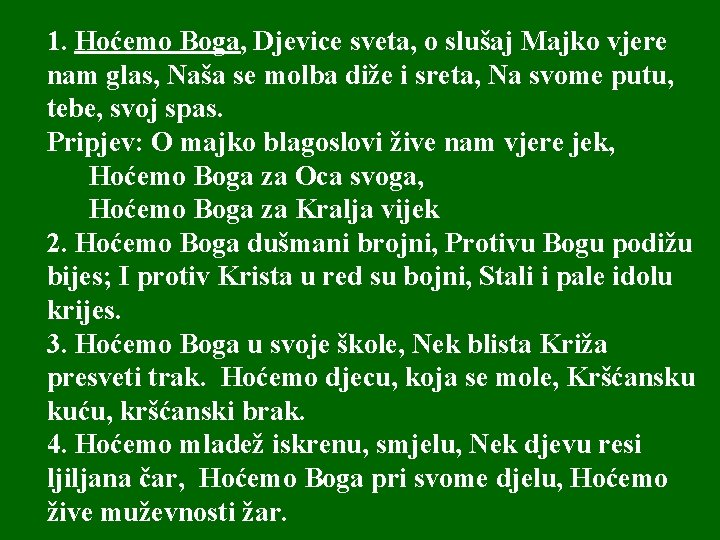 1. Hoćemo Boga, Djevice sveta, o slušaj Majko vjere nam glas, Naša se molba