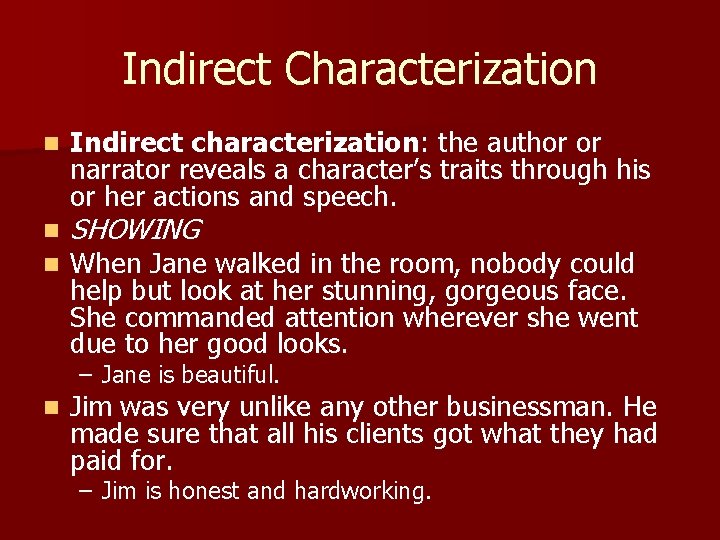 Indirect Characterization n Indirect characterization: the author or narrator reveals a character’s traits through