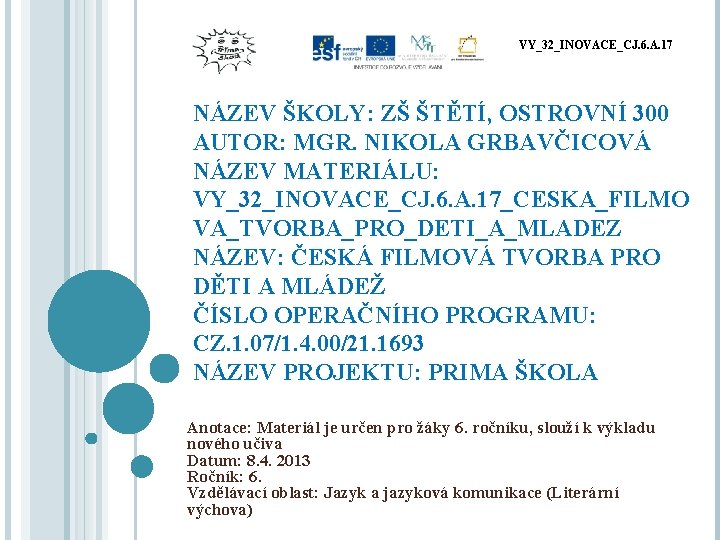VY_32_INOVACE_CJ. 6. A. 17 NÁZEV ŠKOLY: ZŠ ŠTĚTÍ, OSTROVNÍ 300 AUTOR: MGR. NIKOLA GRBAVČICOVÁ