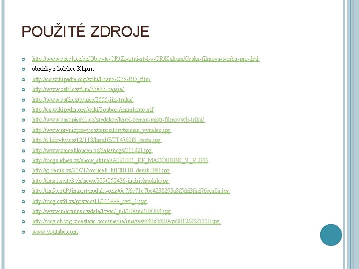 POUŽITÉ ZDROJE http: //www. czech. cz/cz/Objevte-CR/Zivotni-styl-v-CR/Kultura/Ceska-filmova-tvorba-pro-deti obrázky z kolekce Klipart http: //cs. wikipedia. org/wiki/Hran%C