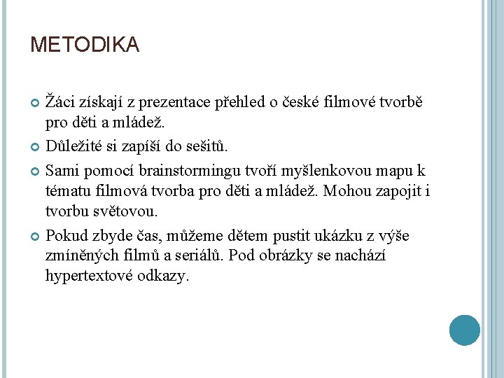 METODIKA Žáci získají z prezentace přehled o české filmové tvorbě pro děti a mládež.