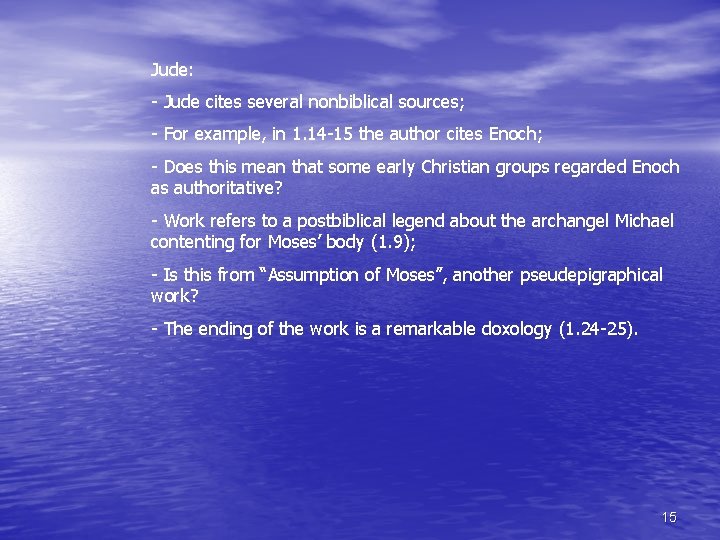 Jude: - Jude cites several nonbiblical sources; - For example, in 1. 14 -15 Jude: - Jude cites several nonbiblical sources; - For example, in 1. 14 -15