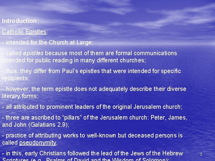 Introduction: Catholic Epistles: - intended for the Church at Large; - called epistles because Introduction: Catholic Epistles: - intended for the Church at Large; - called epistles because