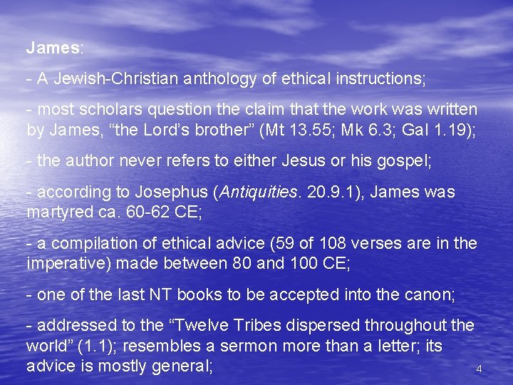 James: - A Jewish-Christian anthology of ethical instructions; - most scholars question the claim James: - A Jewish-Christian anthology of ethical instructions; - most scholars question the claim