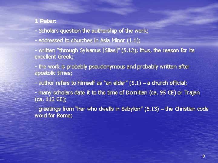 1 Peter: - Scholars question the authorship of the work; - addressed to churches 1 Peter: - Scholars question the authorship of the work; - addressed to churches